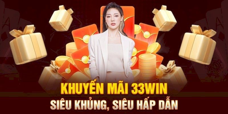 Cách tận dụng khuyến mãi 33win hiệu quả nhất 