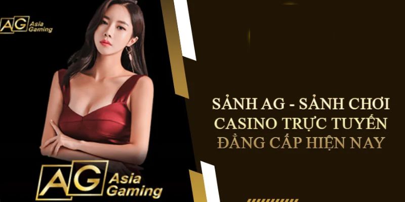 FAQs xoay quanh sảnh AG tại chuyên đề Casino 