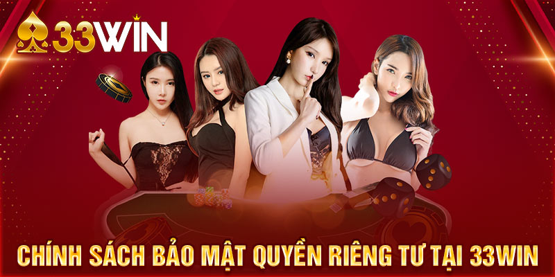 Quyền riêng tư của người chơi được 33win cực kỳ chú trọng