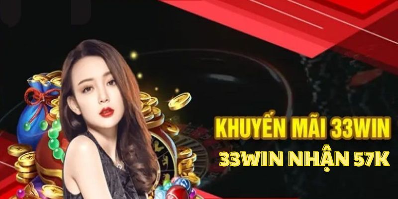 Giới thiệu sự kiện đăng ký 33win nhận 57K 